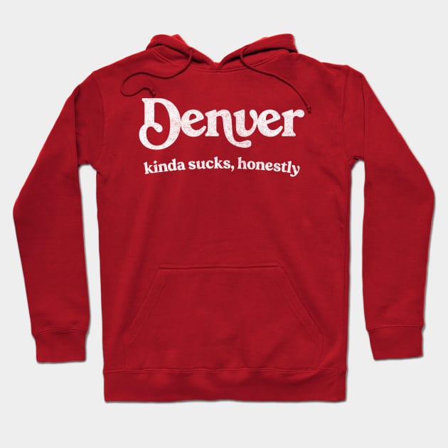 Denver Sucks - Retro Style Typography Design Hoodie by DankFutura